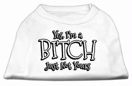 Yes Im a Bitch Just not Yours Screen Print Shirt White Sm (10)