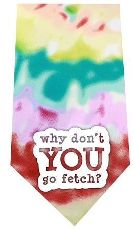 Why don&rsquo;t you go Fetch Screen Print Bandana Tie Dye